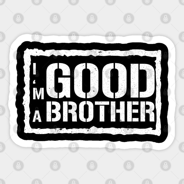 I'm A Good Brother Sticker by mBs